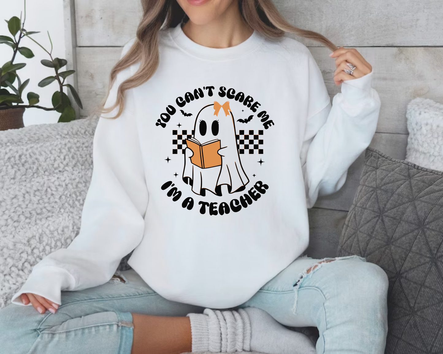 You cant scare me I'm a teacher sweatshirt