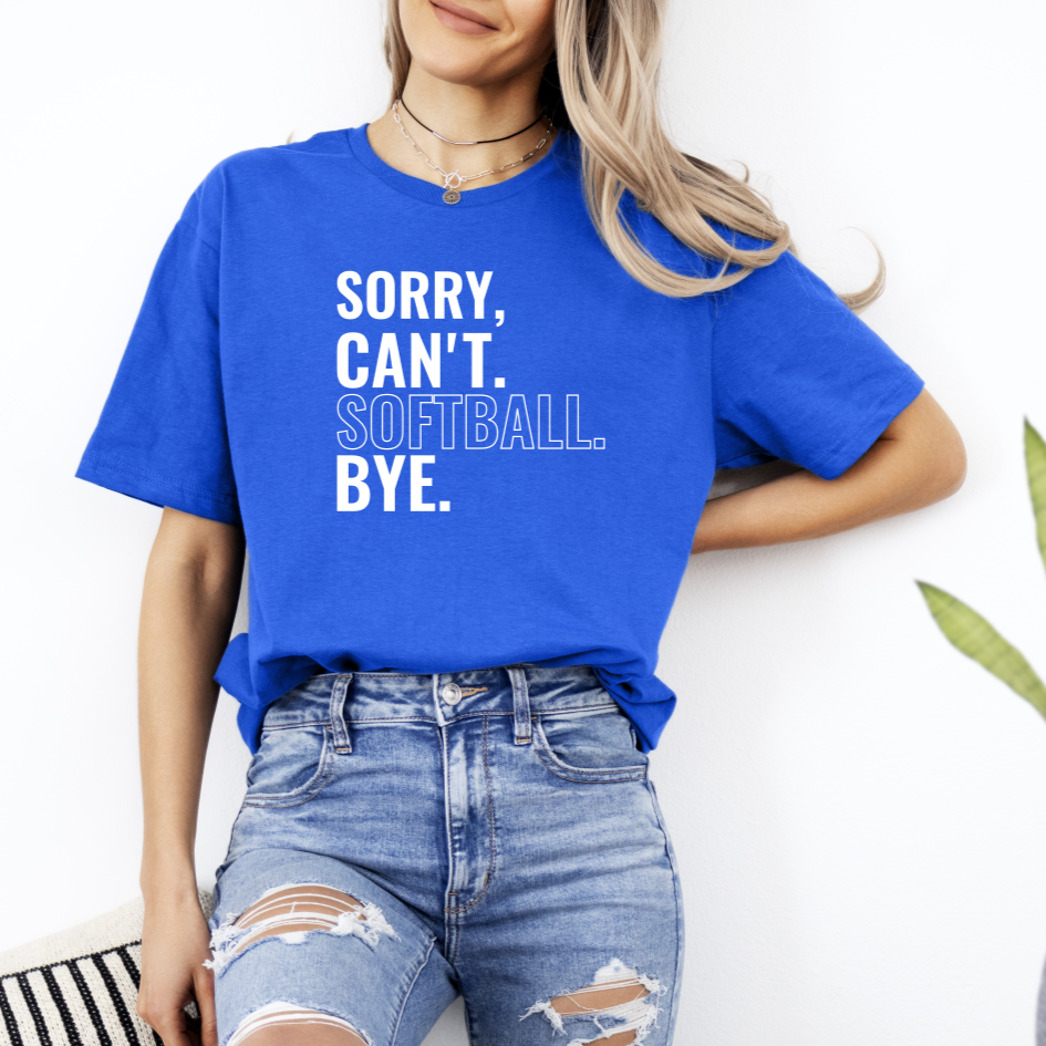 sorry, can't. softball. bye tee
