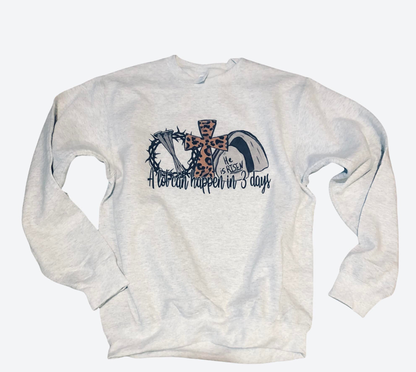 A lot can happen in three days graphic sweatshirt