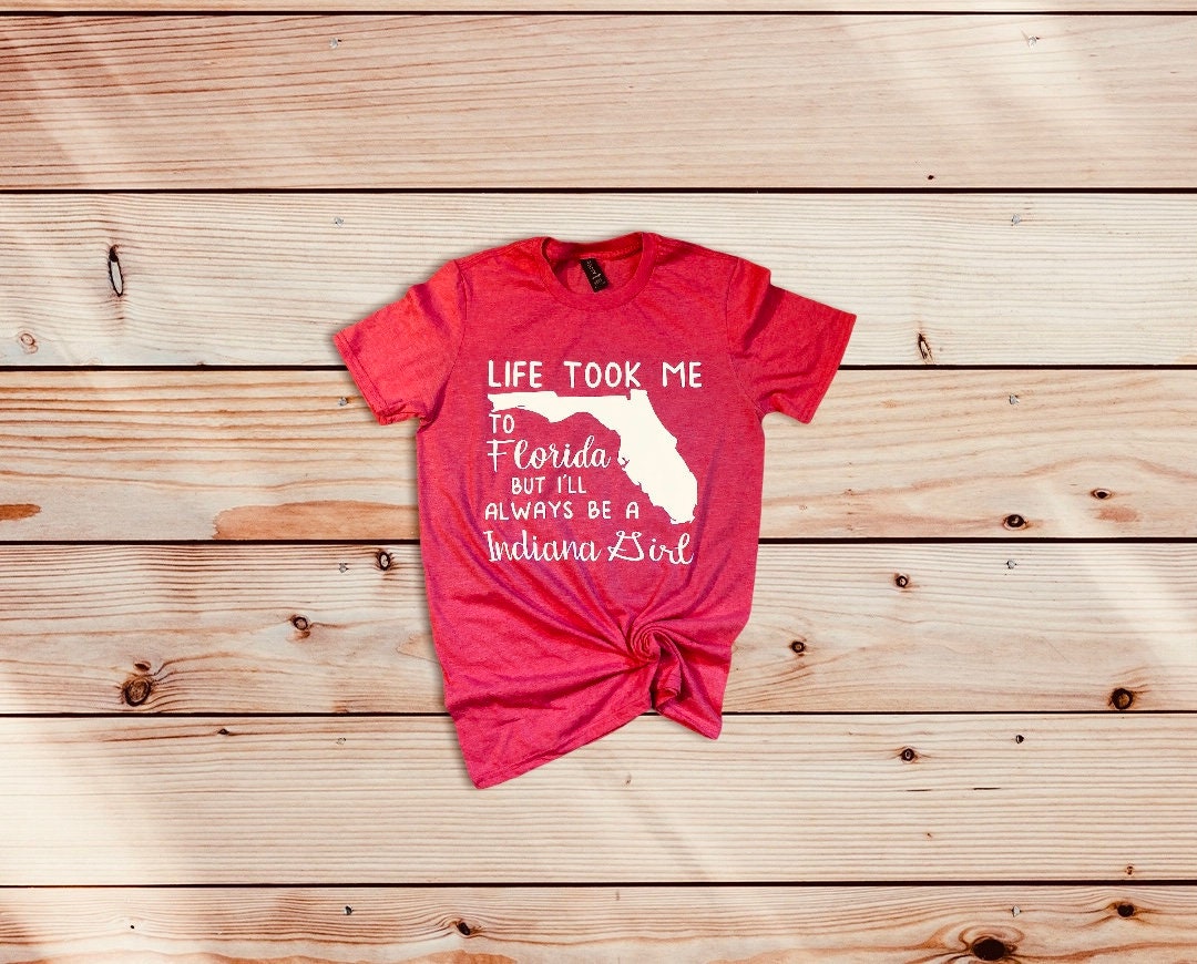 Life took me to Florida, but I'll always be a Indiana Girl, State Shirts, Custom made state shirt, Moving Shirts for ladies, Florida Shirt - Liv's Boutique