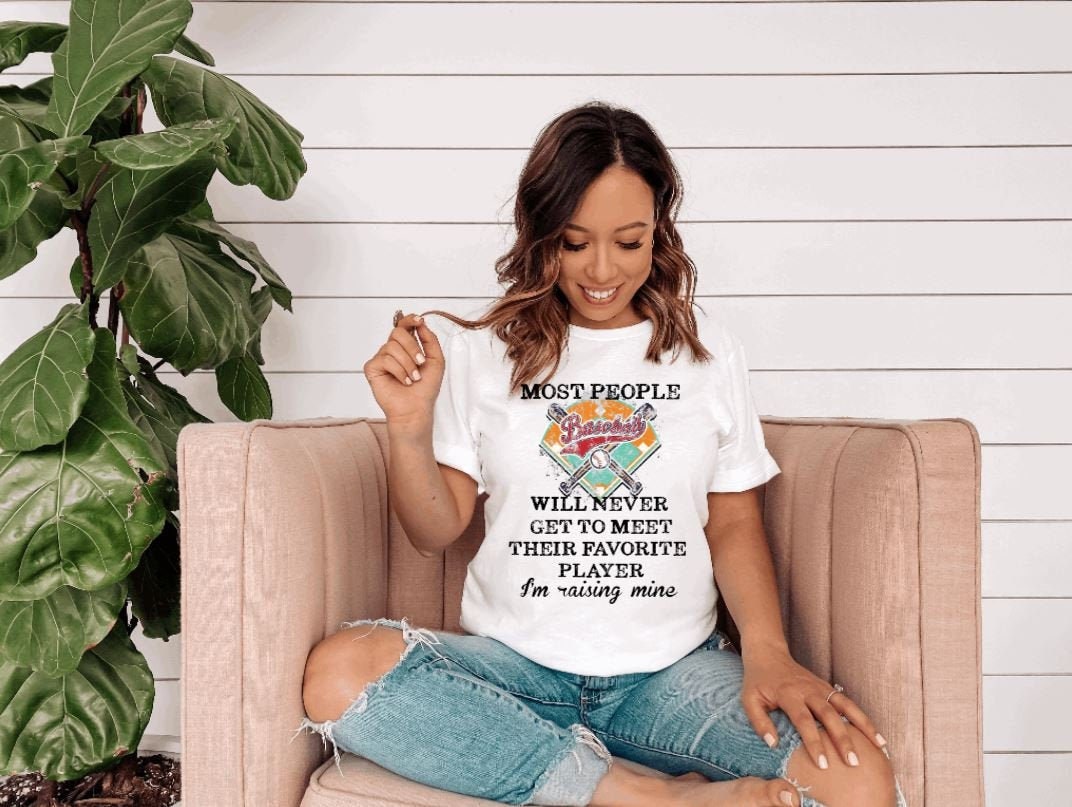 Most People will never get to meet their favorite player, I'm raising mine. Baseball mom shirt