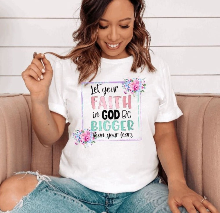 Inspirational Shirts, Let your faith in God be bigger than your fears - Liv's Boutique