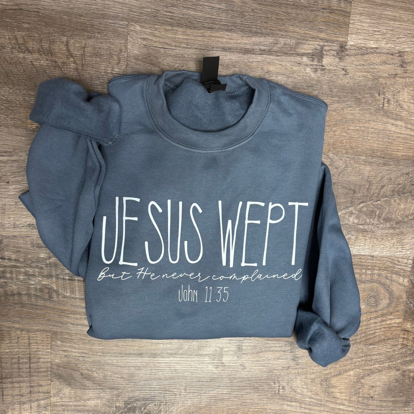 Jesus wept but He never complained Christian Sweatshirt John 11:35