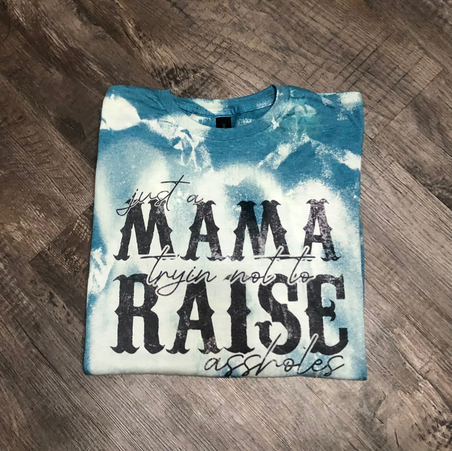 Just a Mama tryin not to raise Assholes
