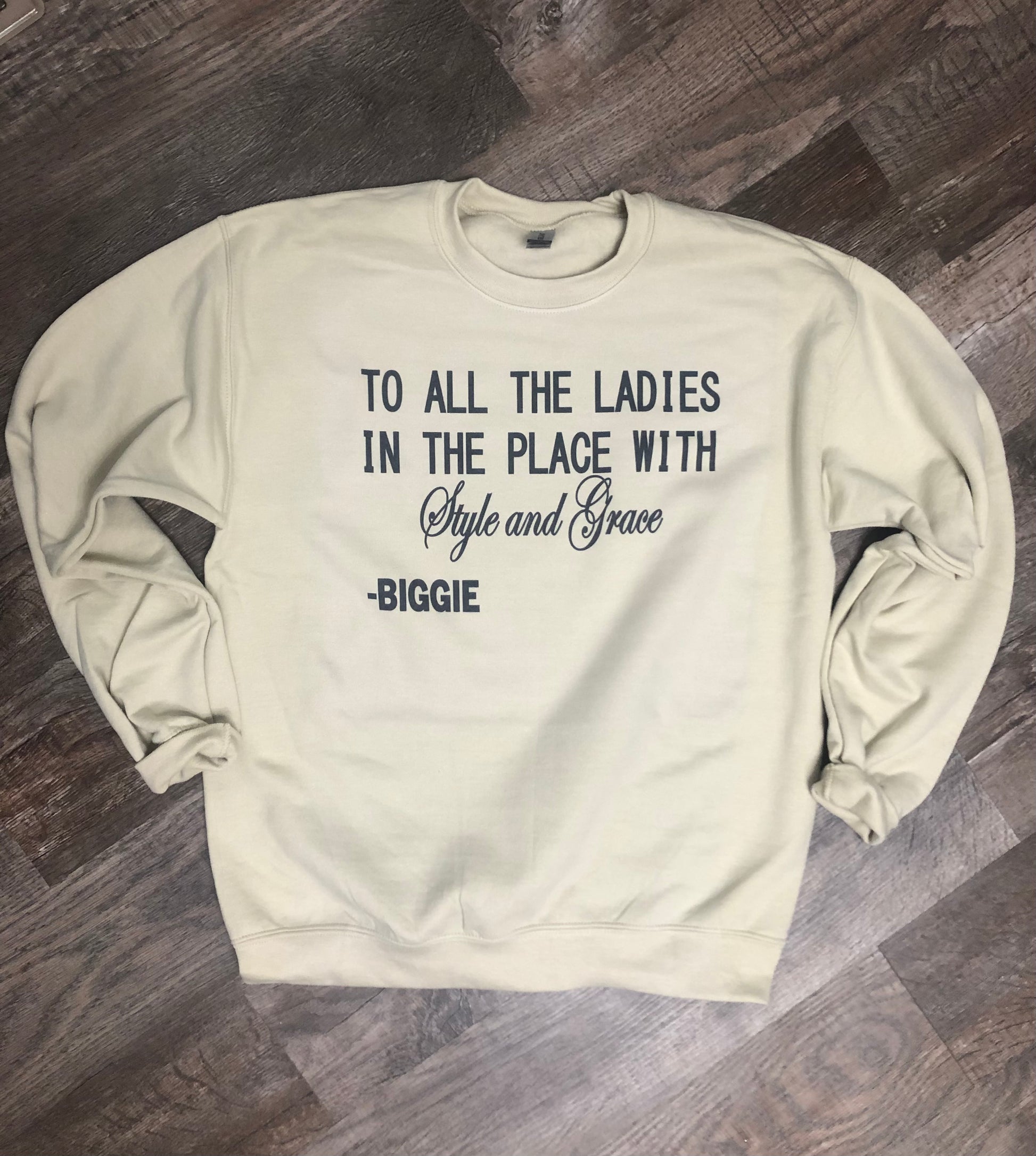 To all the ladies in the place with style and grace Biggie Sweatshirt Liv s Boutique