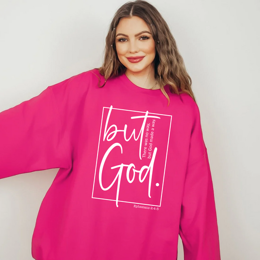 But God there was no way but God made a way.  Eph 2:46 pink crew