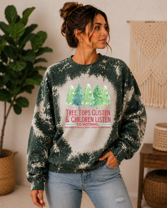 Tree tops glisten and children listen to nothing Christmas bleached sweatshirt for moms