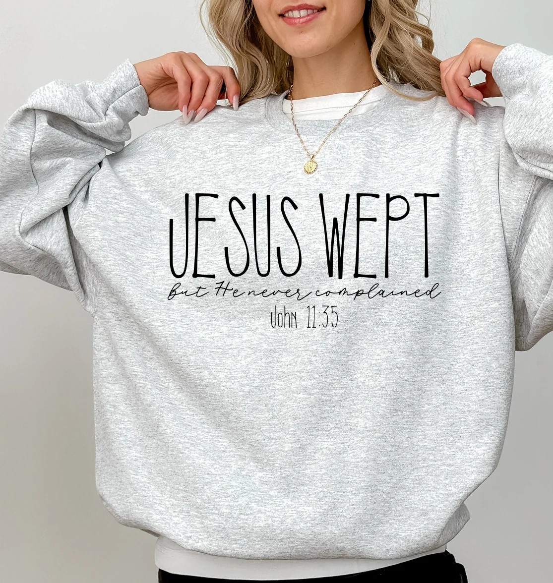 John 11:35 Jesus wept but He never complained Christian crewneck