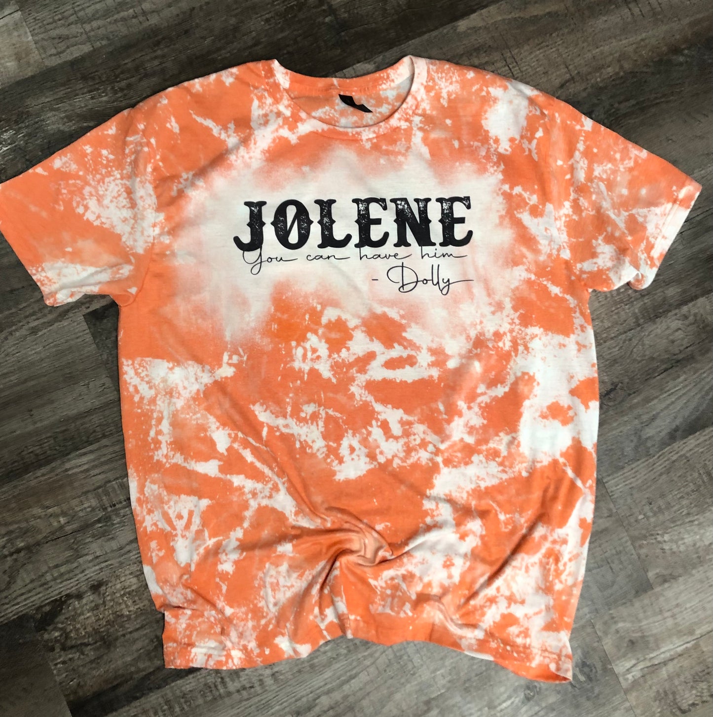 Jolene you can have him, Bleached Shirt