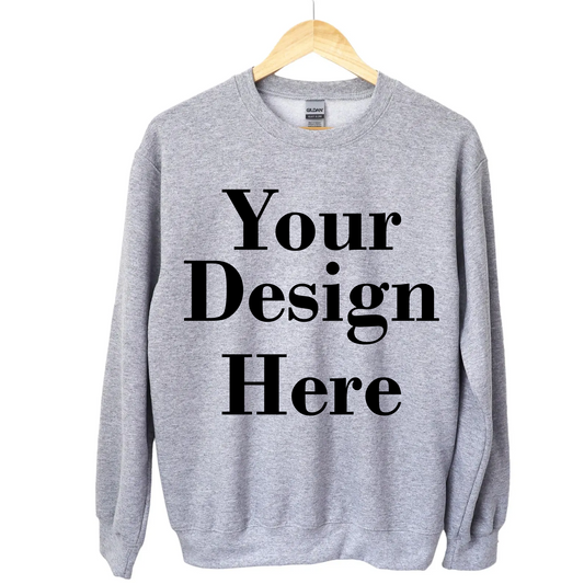 Custom Crewneck - YOUR Design here