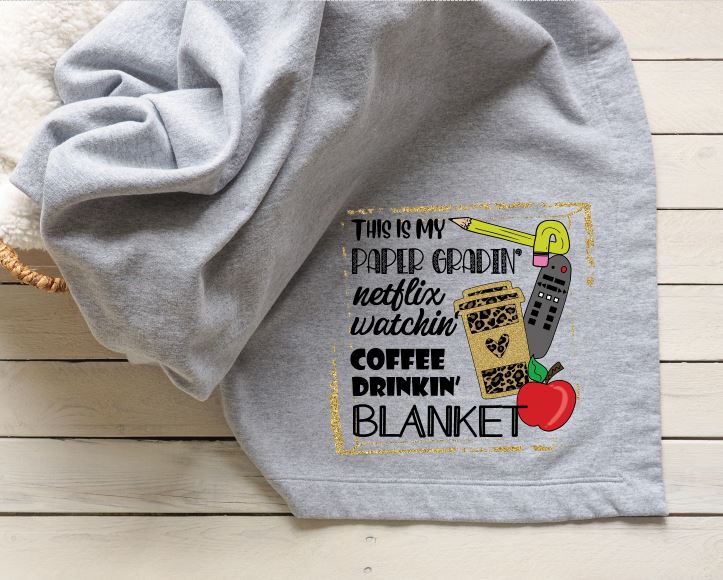 This is my Paper Gradin' Netflix Watchin' Coffee Drinkin' Blanket