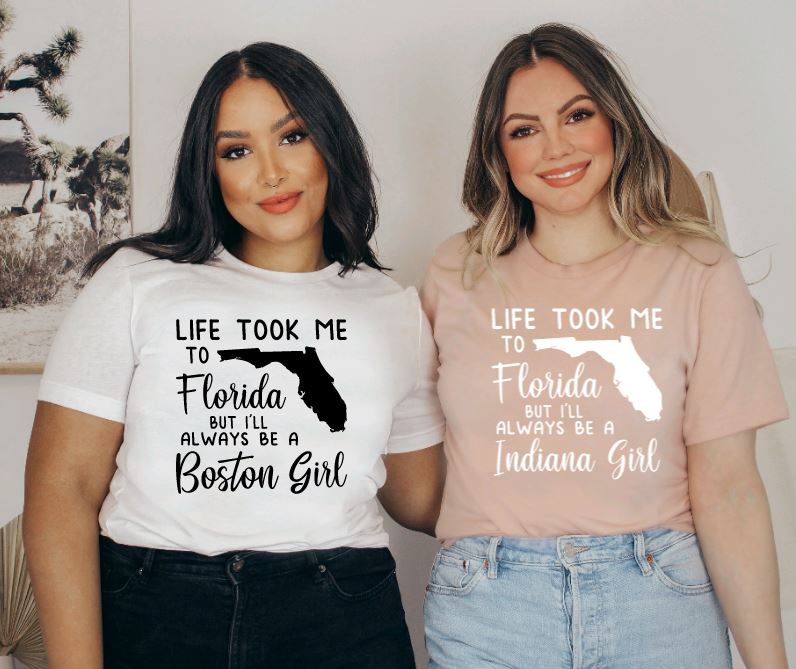 life took me to Florida but I'll always be a Boston Girl - Custom States Shirt