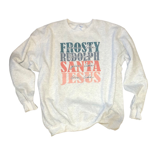 Dance Like Frosty Shine Like Rudolph Give Like Santa Love Like Jesus Unisex Sweatshirt or Tee